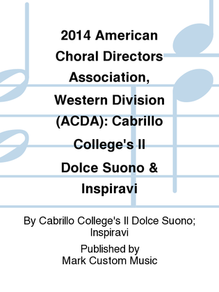 2014 American Choral Directors Association, Western Division (ACDA): Cabrillo College's Il Dolce Suono & Inspiravi