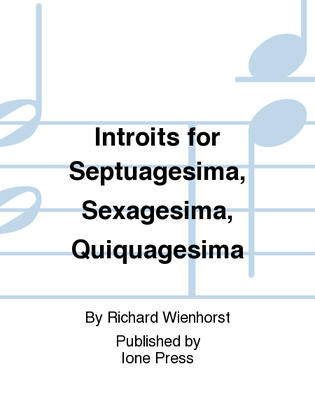 Introits for Septuagesima, Sexagesima, Quiquagesima