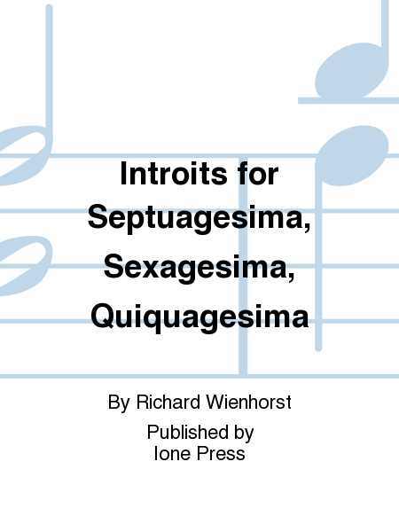 Introits for Septuagesima, Sexagesima, Quiquagesima