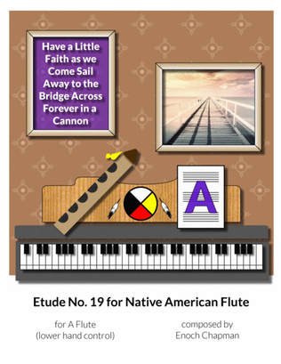 Etude No. 19 for "A" Flute - Have a Little Faith as we Come Sail Away to the Bridge Across Forever i