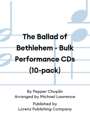 The Ballad of Bethlehem - Bulk Performance CDs (10-pack)