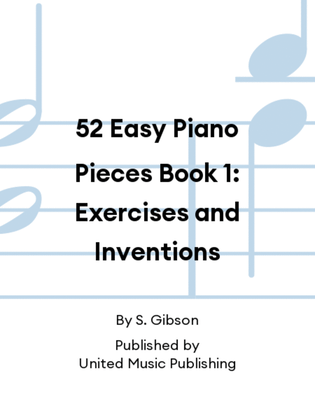 52 Easy Piano Pieces Book 1: Exercises and Inventions