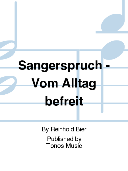 Sangerspruch - Vom Alltag befreit