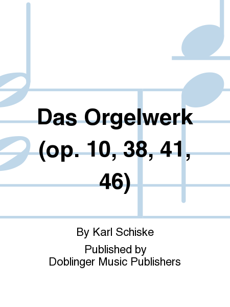 Das Orgelwerk (op. 10, 38, 41, 46)