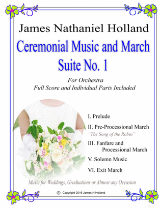 Ceremonial Suite No. 1 Music and Marches for Weddings, Graduations or Almost Any Occassion for Orche
