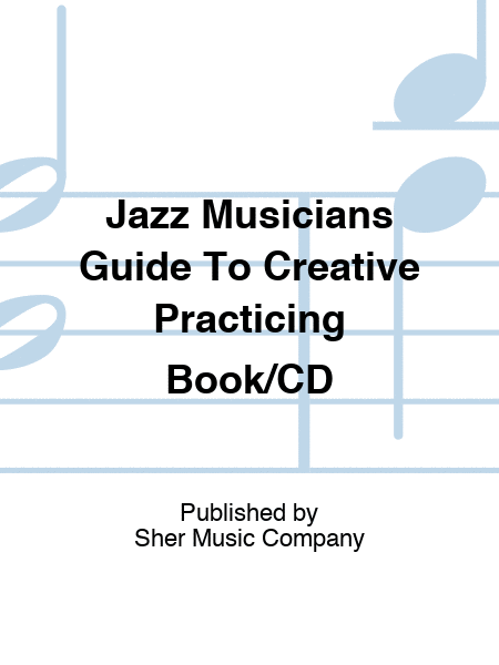 Jazz Musicians Guide To Creative Practicing Book/CD