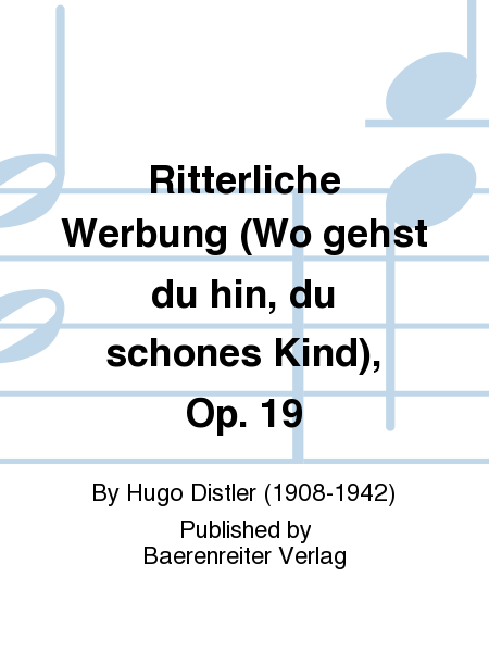 Ritterliche Werbung (Wo gehst du hin, du schones Kind), Op. 19