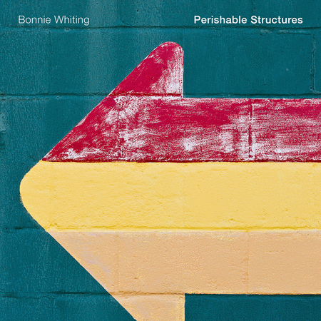 Bonnie Whiting: Perishable Structures