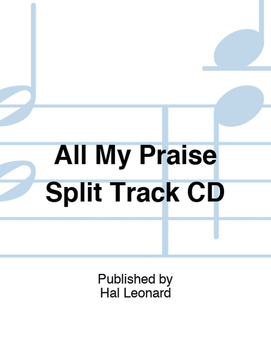 All My Praise Split Track CD