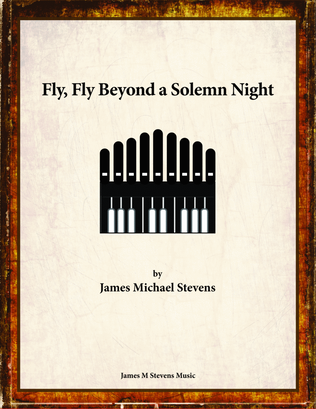 Book cover for Fly, Fly Beyond a Solemn Night - Organ Solo
