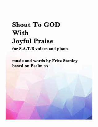 Shout To GOD With Joyful Praise - S.A.T.B. with Piano Accompaniment