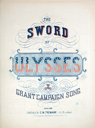 The Sword of Ulysses. Air Sabre De Mon Pere. "La Grande Duchesse." A Grant Campaign Song