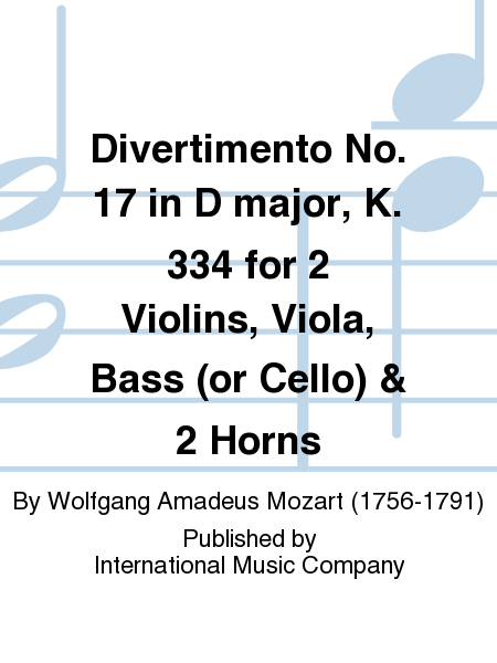 Divertimento No. 17 In D Major, K. 334 For 2 Violins, Viola, Bass (Or Cello) & 2 Horns