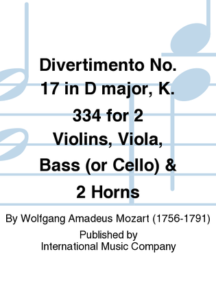 Book cover for Divertimento No. 17 In D Major, K. 334 For 2 Violins, Viola, Bass (Or Cello) & 2 Horns