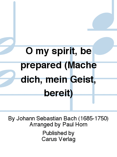 O my spirit, be prepared (Mache dich, mein Geist, bereit)