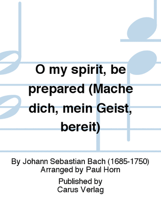 O my spirit, be prepared (Mache dich, mein Geist, bereit)