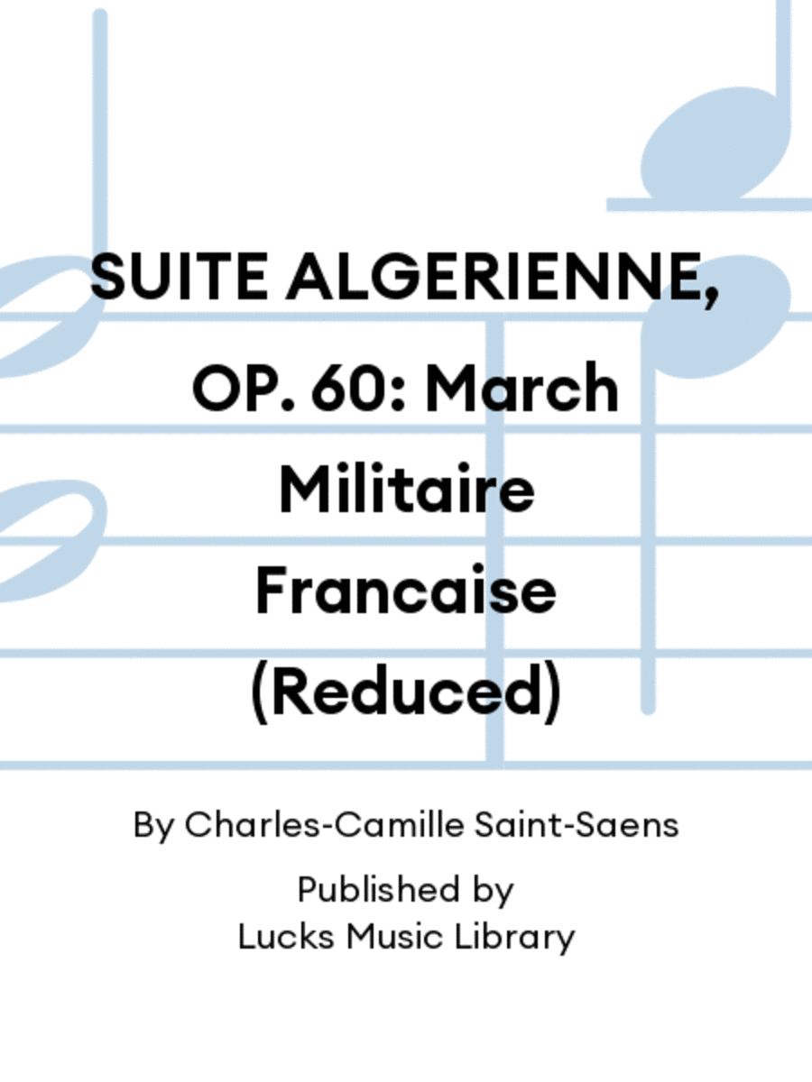 SUITE ALGERIENNE, OP. 60: March Militaire Francaise (Reduced)