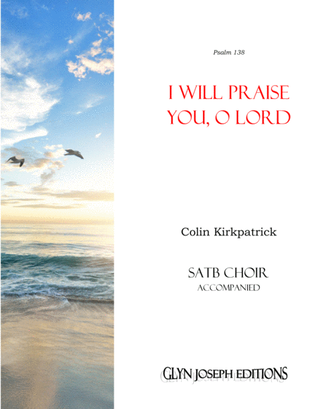 I Will Praise You, O Lord (SATB accompanied)