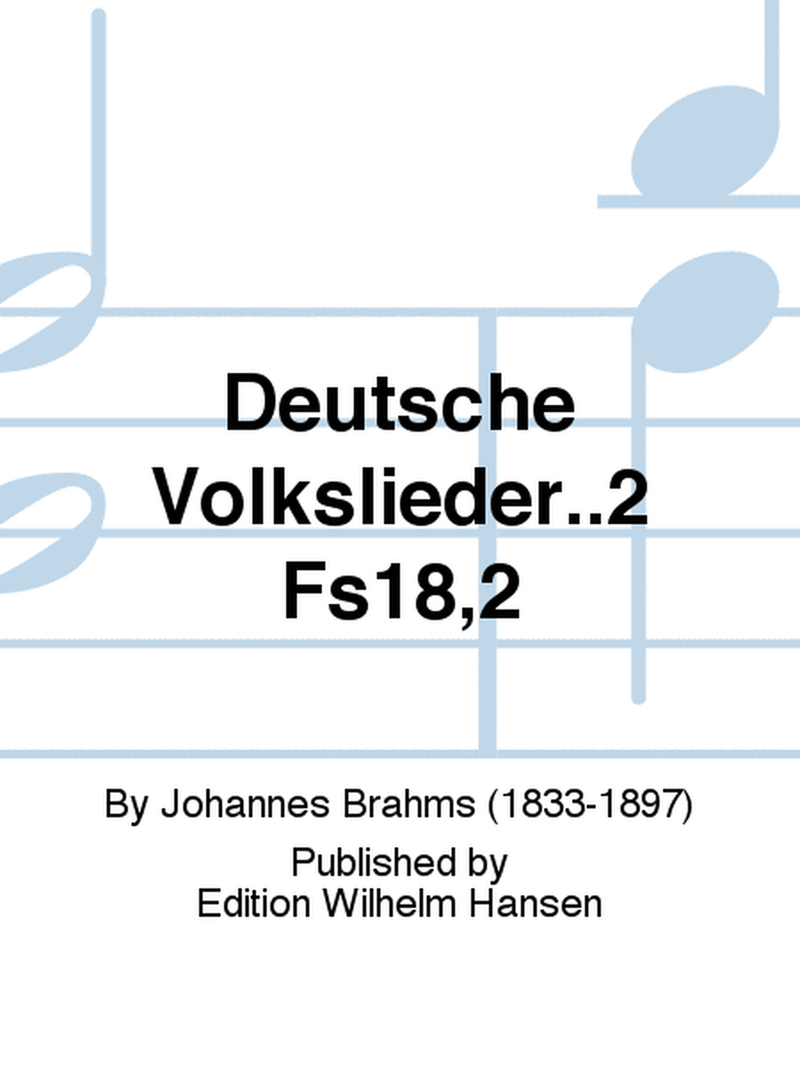 Deutsche Volkslieder..2 Fs18,2