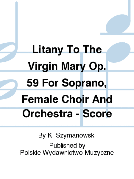 Litany To The Virgin Mary Op. 59 For Soprano, Female Choir And Orchestra - Score