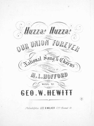 Huzza! Huzza! Our Union Forever. A National Song & Chorus