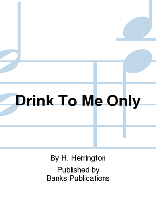 Book cover for Drink To Me Only