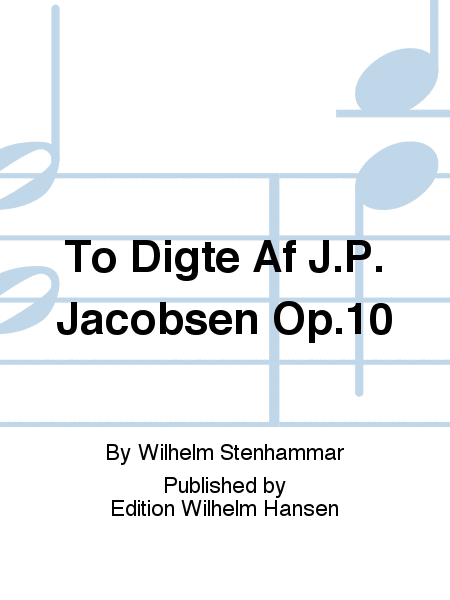 To Digte Af J.P. Jacobsen Op.10