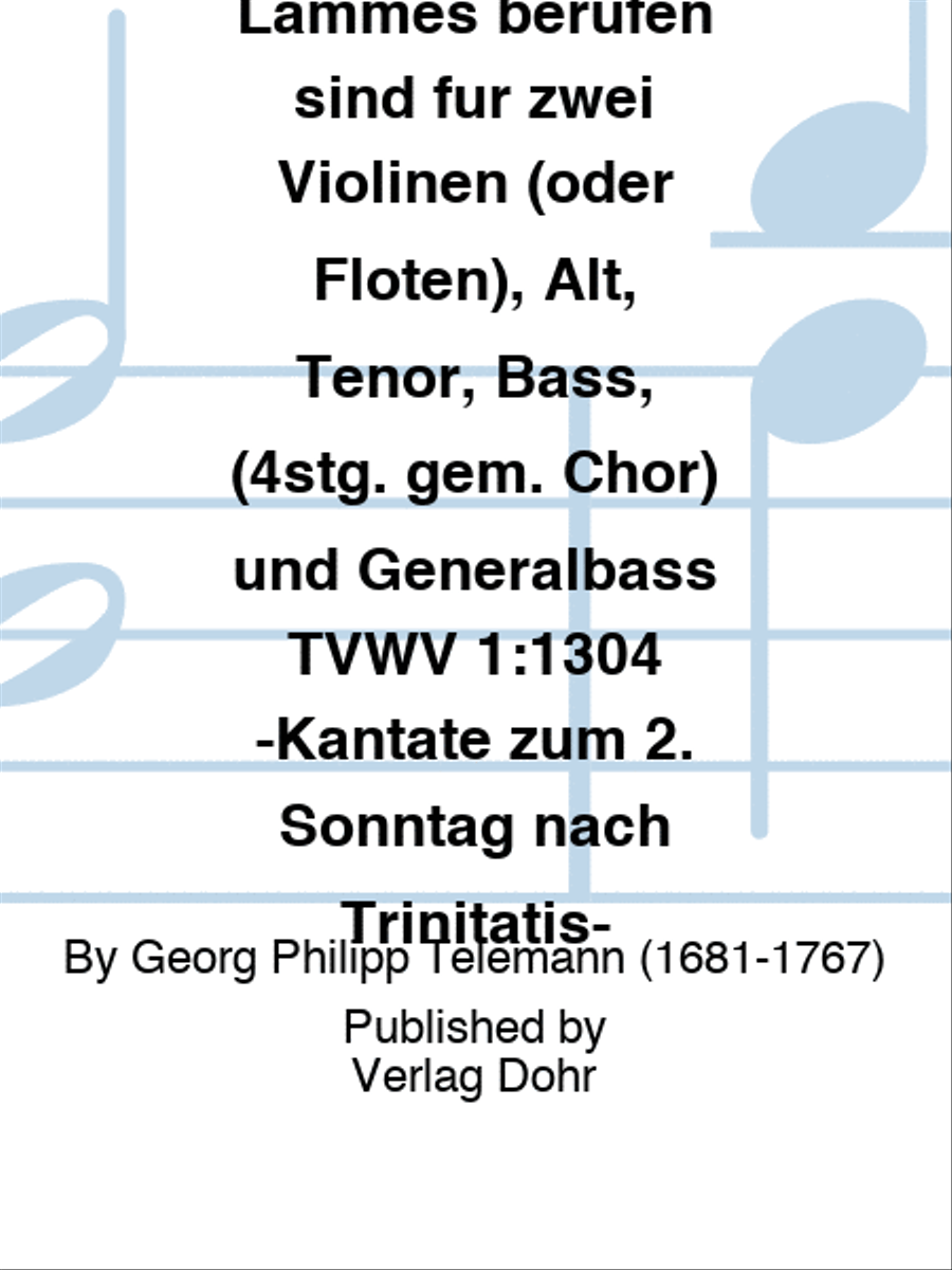 Selig sind, die zum Abendmahl des Lammes berufen sind für zwei Violinen (oder Flöten), Alt, Tenor, Bass, (4stg. gem. Chor) und Generalbass TVWV 1:1304 -Kantate zum 2. Sonntag nach Trinitatis-