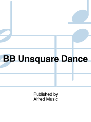 BB Unsquare Dance
