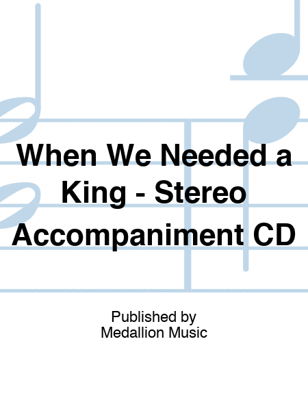When We Needed a King - Stereo Accompaniment CD