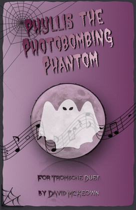 Phyllis the Photobombing Phantom, Halloween Duet for Trombone