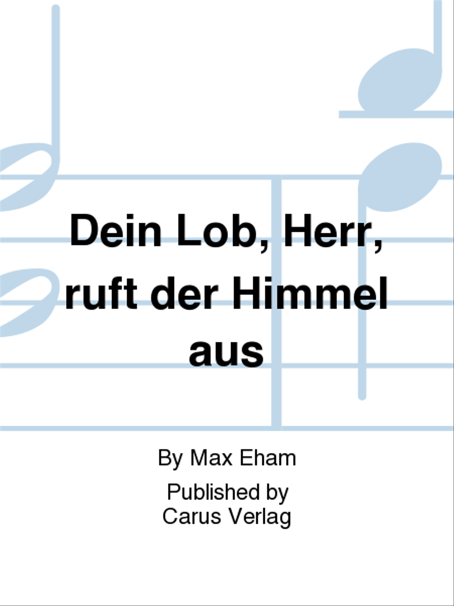 Dein Lob, Herr, ruft der Himmel aus