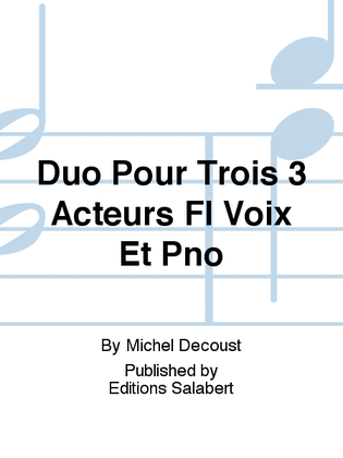 Duo Pour Trois 3 Acteurs Fl Voix Et Pno