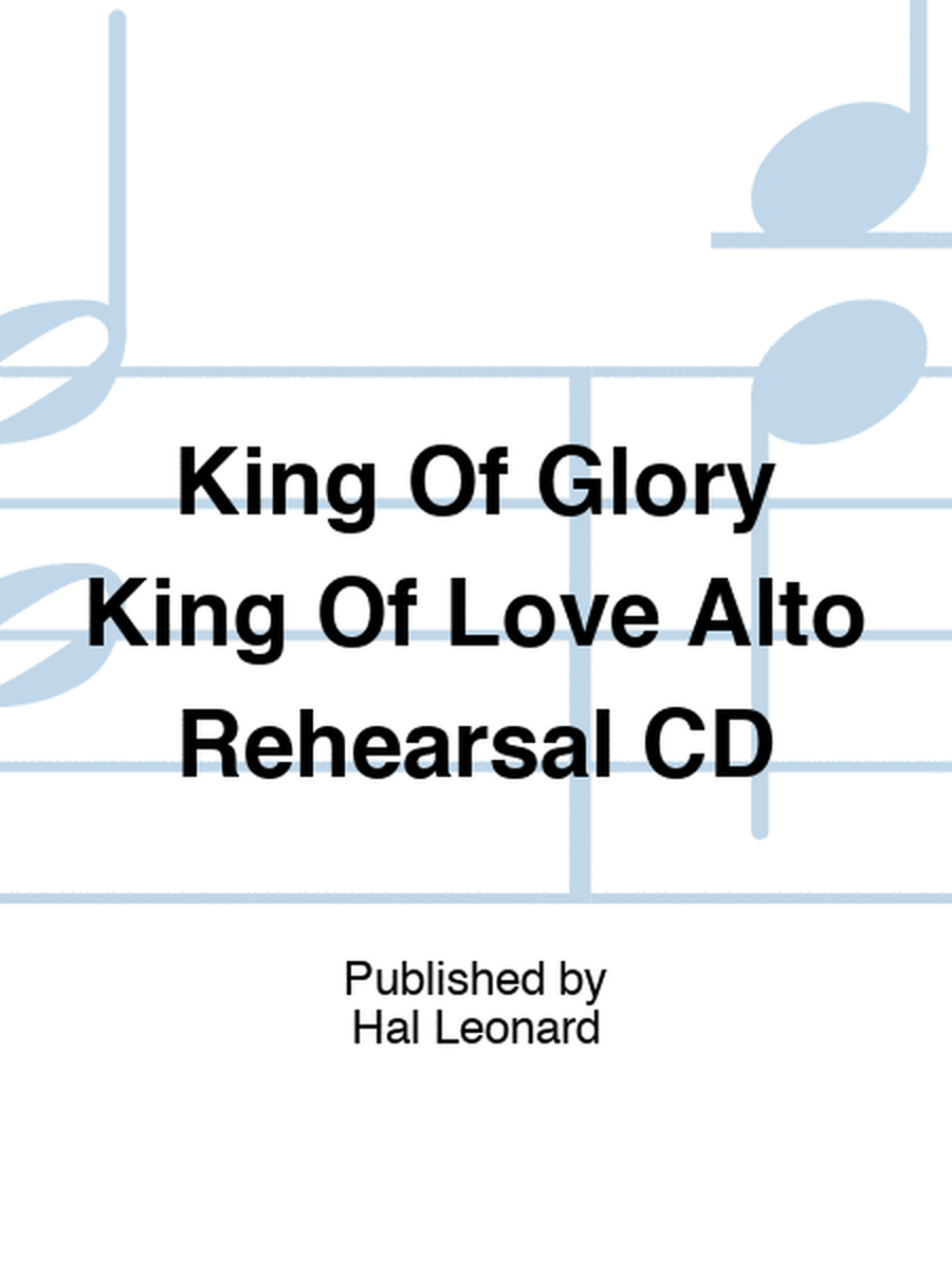 King Of Glory King Of Love Alto Rehearsal CD