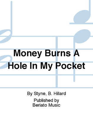Money Burns A Hole In My Pocket