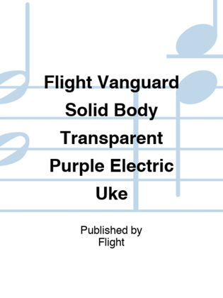 Flight Vanguard Solid Body Transparent Purple Electric Uke