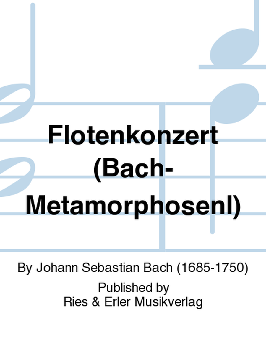 Flotenkonzert(Bach-MetamorphosenI)