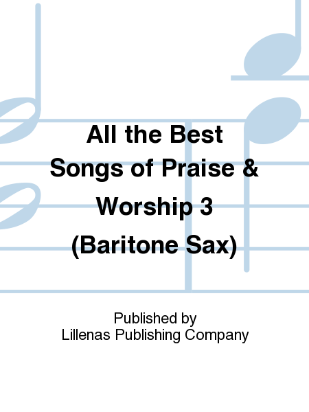 All the Best Songs of Praise & Worship 3 (Baritone Sax)