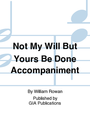Not My Will But Yours Be Done - Accompaniment edition