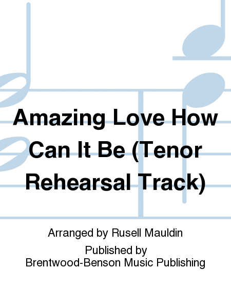 Amazing Love How Can It Be (Tenor Rehearsal Track)