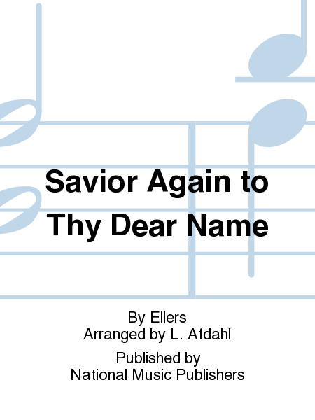 Savior Again to Thy Dear Name
