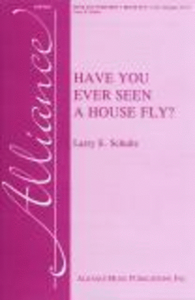 Have You Ever Seen a House Fly