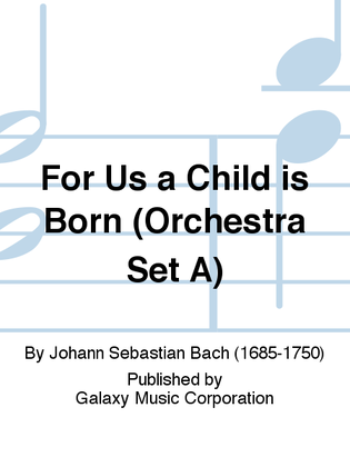 Book cover for For Us a Child is Born (Uns ist ein Kind geboren) (Cantata No. 142) (Orchestra Set A)