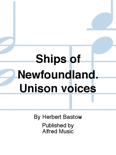 Ships of Newfoundland. Unison voices