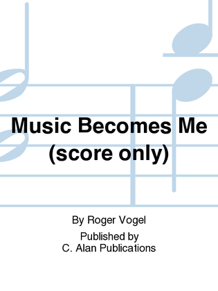 Music Becomes Me (score only)