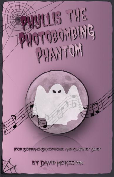 Phyllis the Photobombing Phantom, Halloween Duet for Soprano Saxophone and Clarinet