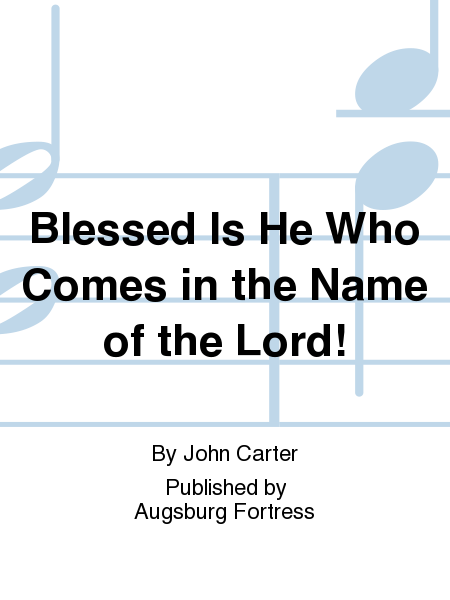 Blessed Is He Who Comes in the Name of the Lord!