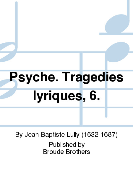 Psyche. Tragedies lyriques 6.