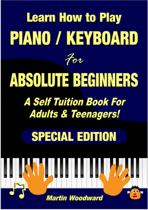 Learn to Play Piano / Keyboard For Absolute Beginners A Self Tuition Book - SPECIAL EDITION