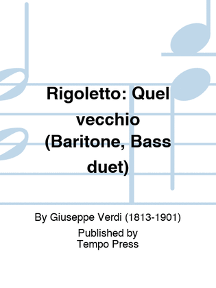 RIGOLETTO: Quel vecchio (Baritone, Bass duet)
